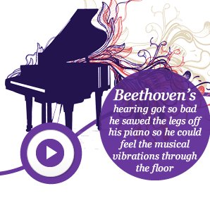 Beethoven’s hearing got so bad he sawed the legs o